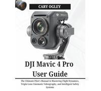 DJI Mavic 4 Pro User Guide: The Ultimate Pilot’s Manual to Mastering Flight Dynamics, Triple-Lens Cinematic Videography, and Intelligent Safety Systems
