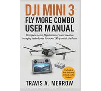 DJI Mini 3 Fly More Combo: Complete Setup, Flight Mastery and Creative Imaging Techniques for Your 249 g Aerial Platform