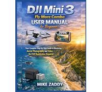 DJI Mini 3 Fly More Combo User Manual for Beginners: Your Complete Step-by-Step Guide to Mastering Aerial Photography and Video - No FAA Registration Required