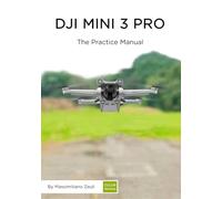DJI Mini 3 Pro - The Practice Manual: Color version (DJI Practice Manuals (Color Version))