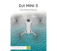 DJI Mini 3 - The Practice Manual: Color version (DJI Practice Manuals (Color Version))
