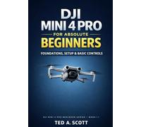 DJI Mini 4 Pro for Absolute Beginners: Foundations, Setup & Basic Controls: 1 (DJI Mini 4 Pro Beginner Series)