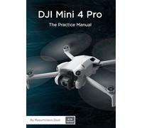 DJI Mini 4 Pro - The Practice Manual: Black & White Version (DJI Practice Manuals (Black and White Version))