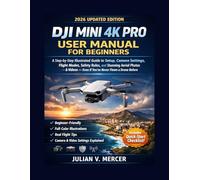 DJI MINI 4K PRO USER MANUAL FOR BEGINNERS: A Step-by-Step Illustrated Guide to Setup, Camera Settings, Flight Modes, Safety Rules, and Stunning Aerial Photos & Videos