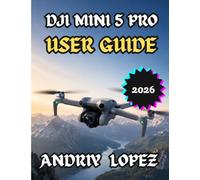 DJI MINI 5 PRO DRONE USER GUIDE 2026