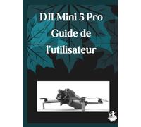 DJI Mini 5 Pro Guide de l'utilisateur: Un manuel clair et détaillé sur les réglages et le dépannage de l'appareil photo pour les débutants et les seniors