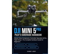 DJI Mini 5 Pro Pilot's Hardware Handbook: Master Every Component, Controller Operation & Pre-Flight Setup-The Complete Hardware Guide for Beginners: 1 (Drone Pilot's Handbook SeriesD)