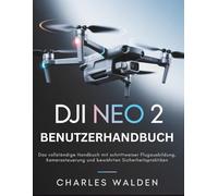 DJI Neo 2 Benutzerhandbuch: Das vollständige Handbuch mit schrittweiser Flugausbildung, Kamerasteuerung und bewährten Sicherheitspraktiken