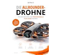 DJI Neo 2 - Die Allrounder-Drohne: Das umfassende Praxishandbuch für Einsteiger, Hobbyfotografen & Content Creator: Von den ersten Schritten zum ... für Einsteiger, Fortgeschrittene & Profis)