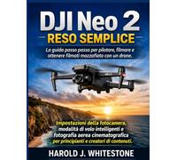 DJI Neo 2 Reso semplice: La guida passo passo per pilotare, filmare e ottenere filmati mozzafiato con un drone.