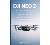DJI Neo 2 User Guide 2026: Setup, Smart Flight Modes, Tracking Features, Video Tips & Common Beginner Mistakes Explained