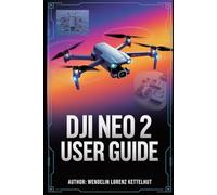 DJI Neo 2 User Guide: A Simple Step-by-Step Manual for Safe Flying and Stunning Footage