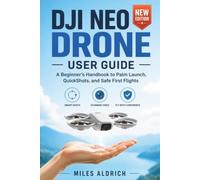 DJI Neo Drone User Guide: A Complete Beginner's Handbook to Setup, Flight Modes, Camera Settings and Safe First Flights