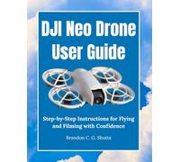 DJI Neo Drone User Guide: Step-by-Step Instructions for Flying and Filming with Confidence