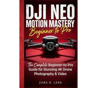 DJI NEO MOTION MASTERY: The Complete Beginner-to-Pro Guide for Stunning 4K Drone Photography & Video (The LensCrafted Series: Expert Guides to Visual Storytelling and Technical Mastery)