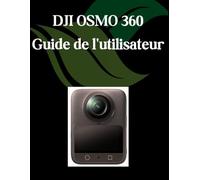 DJI OSMO 360 Guide de l'utilisateur: Un manuel étape par étape pour les débutants et les seniors couvrant les fonctionnalités essentielles de l'appareil photo, les techniques créatives, les conseils