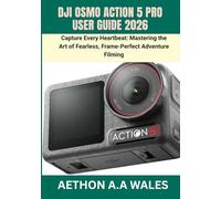 DJI OSMO ACTION 5 PRO USER GUIDE 2026: Capture Every Heartbeat: Mastering the Art of Fearless, Frame-Perfect Adventure Filming