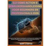 DJI OSMO ACTION 6 GEBRUIKERSHANDLEIDING VOOR BEGINNERS EN PROFESSIONALS 2026: Een Stap-Voor-Stap Praktische Handleiding Voor Het Beheersen Van ... Bewerkingsworkflows En Professionele Actie
