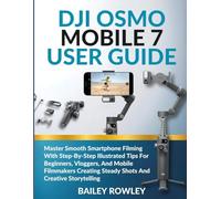 DJI OSMO MOBILE 7 USER GUIDE: Master Smooth Smartphone Filming With Step-By-Step Illustrated Tips For Beginners, Vloggers, And Mobile Filmmakers ... Shots And Creative Storytelling (Tech Series)