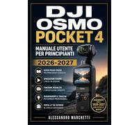 DJI Osmo Pocket 4 Manuale Utente per Principianti 2026-2027: Dalla Configurazione alle Riprese Professionali: Scatta, Filma e Condividi con Sicurezza
