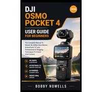 DJI OSMO POCKET 4 USER GUIDE FOR BEGINNER: The Complete Manual To Master 4k 240fps Slow Motion, ActiveTrack 7.0, and Professional AI Vlogging Techniques To Create Viral Content.