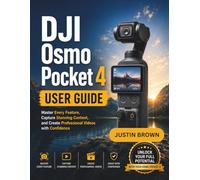DJI Osmo Pocket 4 User Guide: Master Every Feature, Capture Stunning Content, and Create Professional Videos with Confidence