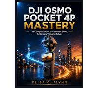DJI Osmo Pocket 4P Mastery: The Complete Guide to Cinematic Shots, Settings & Vlogging Setup
