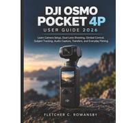 DJI OSMO POCKET 4P USER GUIDE 2026: Learn Camera Setup, Dual-Lens Shooting, Gimbal Control, Subject Tracking, Audio Capture, Transfers, and Everyday Filming