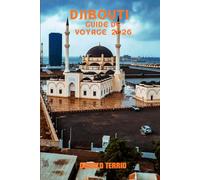 DJIBOUTI GUIDE DE VOYAGE 2026: Découvrez des trésors cachés, des paysages volcaniques, de la cuisine locale et des conseils pour organiser votre voyage en Afrique de l'Est