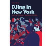 DJing in New York : Learning Processes of Underground Club DJs