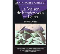 Djinn ; and, La Maison De Rendez-Vous: Two Novels (Robbe-Grillet, Alain)