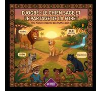 "DJOGBÉ : LE CHIEN SAGE ET LE PARTAGE DE LA FORÊT".: "Une histoire inspirée des mythes du FA" (Les Extraordinaires Aventures d'Ifèdé et Ayodélé)