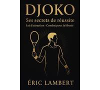 Djoko - Ses secrets de réussite: Loi d'attraction et combat pour la liberté