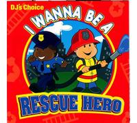 DJ's Choice I Wanna Be a Rescue Hero