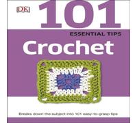 DK 101 Essential Tips Crochet Paperback Book DK Multicolor