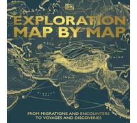 DK Exploration Map by Map : From Migrations & Encounters to Voyages DK Multicolor