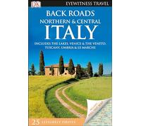DK Eyewitness Back Roads Northern and Central Italy: Includes the Lakes, Venice & the Veneto, Tuscany, Umbria & Le Marche (Travel Guide)