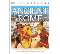 DK Eyewitness Books: Ancient Rome: Discover One of History's Greatest Civilizations from its Vast Empire to the Blo to the Bloody Gladiator Fights