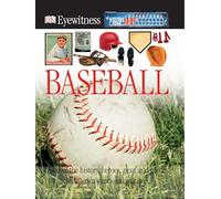 DK Eyewitness Books: Baseball: Discover the History, Heroes, Gear, and Games of America's National Pastime