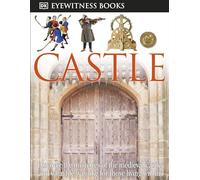 DK Eyewitness Books: Castle: Discover the Mysteries of the Medieval Castle and See What Life Was Like for Tho