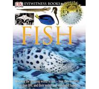 DK Eyewitness Books: Fish: Discover the Amazing World of Fish How They Evolved, How They Live, and their We