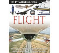 DK Eyewitness Books: Flight: Discover the Remarkable Machines That Made Possible Man's Quest to Conquer the Skies