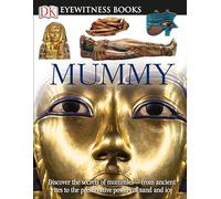 DK Eyewitness Books: Mummy: Discover the Secrets of Mummies from the Early Embalming, to Bodies Preserved in