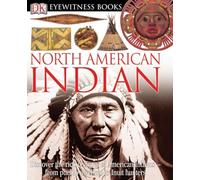 DK Eyewitness Books: North American Indian: Discover the Rich Cultures of American Indians from Pueblo Dwellers to Inuit Hun