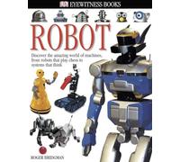 DK Eyewitness Books: Robot: Discover the Amazing World of Machines from Robots that Play Chess to Systems that Think