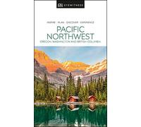 DK Eyewitness Pacific Northwest: Oregon, Washington and British Columbia (Travel Guide)