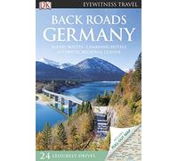 Dk Eyewitness Travel Back Roads Germany: Scenic Routes, Charming Hotels, Authentic Regional Cuisine