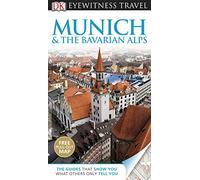 DK Eyewitness Travel Guide: Munich & the Bavarian Alps: Eyewitness Travel Guide 2012