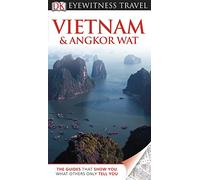 DK Eyewitness Travel Guide: Vietnam and Angkor Wat