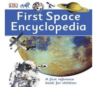 DK First Space Encyclopedia : A First Reference Book for Children DK Multicolor